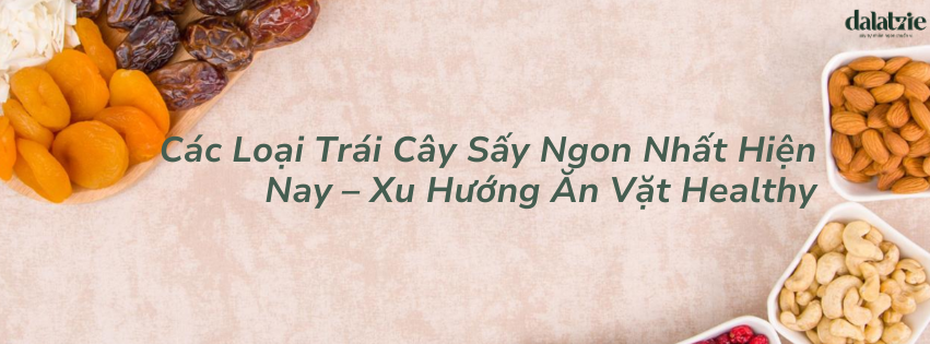 các loại trái cây sấy cực healthy